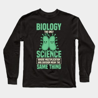 Biology The Only Science Gift Long Sleeve T-Shirt